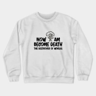 Now I Am Become Death The Destroyer Of Worlds Crewneck Sweatshirt